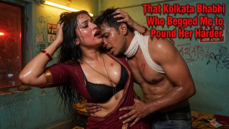 That Kolkata Bhabhi Who Begged Me to Pound Her Harder