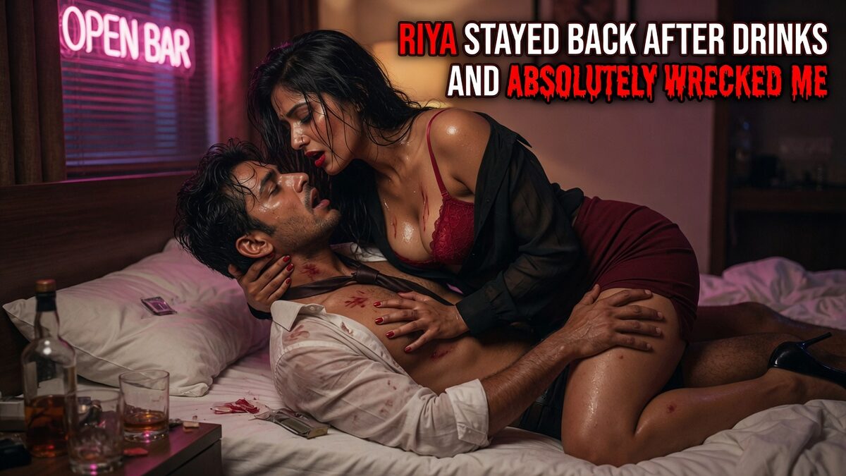 Riya Stayed Back After Drinks And Absolutely Wrecked Me