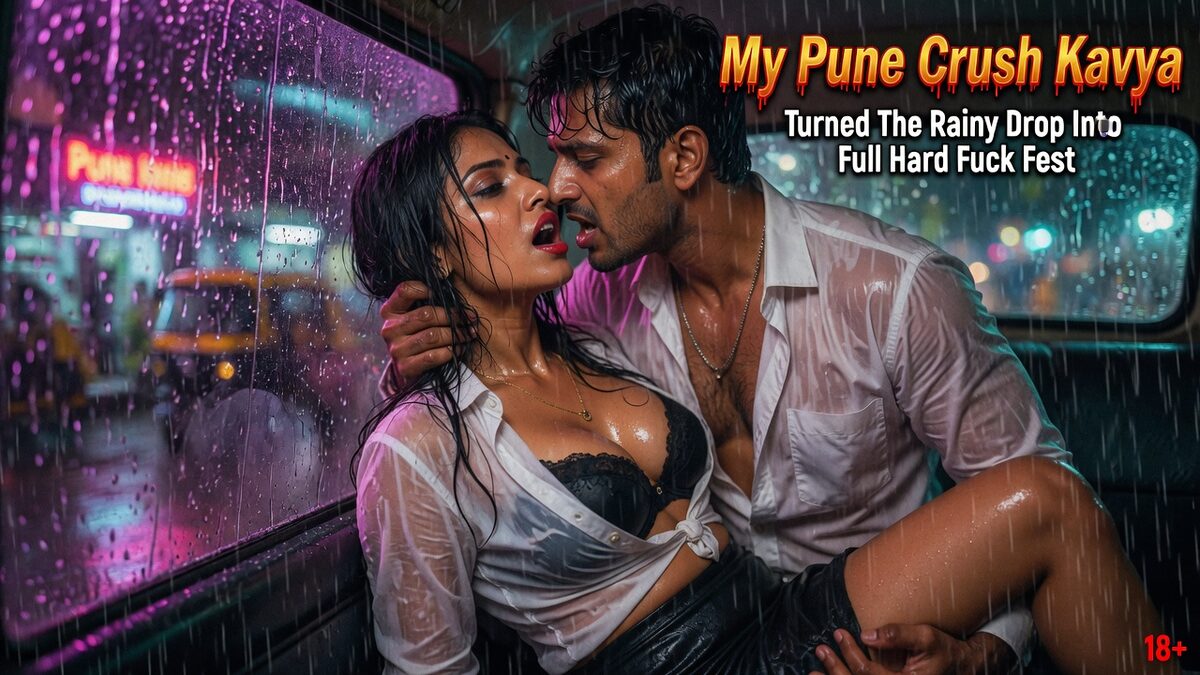 My Pune Crush Kavya Turned The Rainy Drop Into Full Hard Fuck Fest
