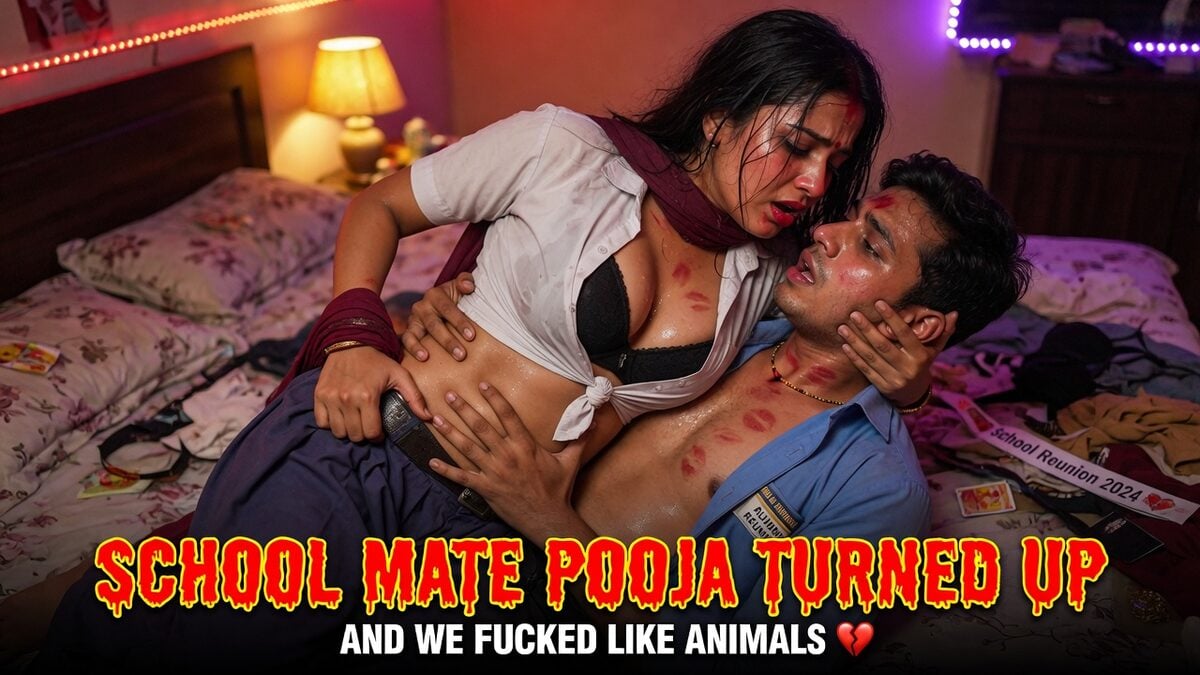 School Mate Pooja Turned Up and We Fucked Like Animals